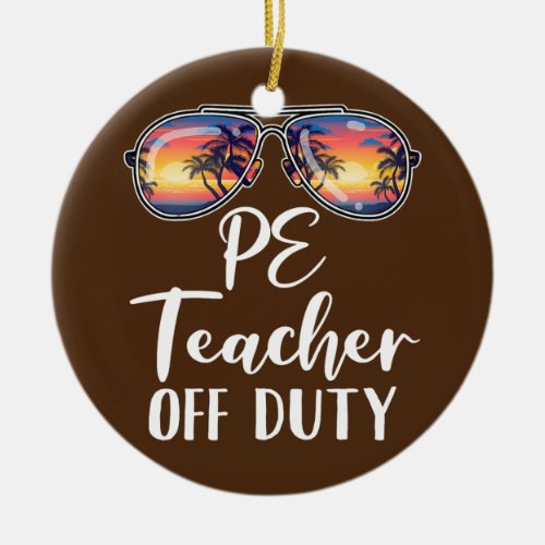 PE Physical Education Teacher Off Duty Sunglasses Ceramic Ornament