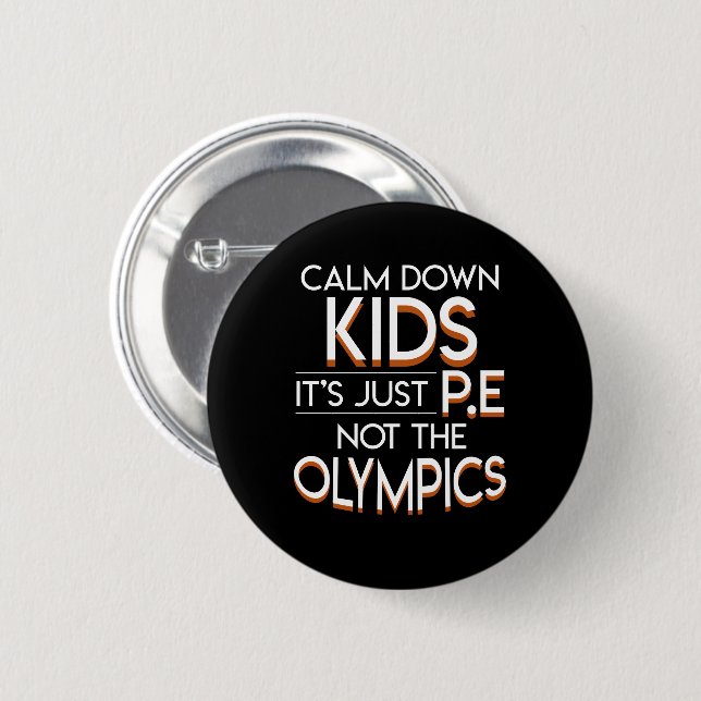 PE Teacher Calm Down Kids Not The Olympics Button (Front & Back)