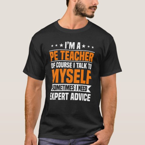 PE Teacher Gym Coach Physical Education Need Exper T_Shirt