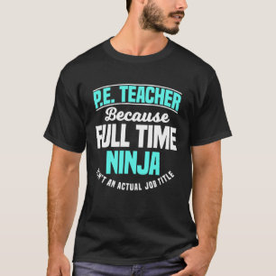 PE Teacher Gym Coach Physical Education Ninja Isn  T-Shirt