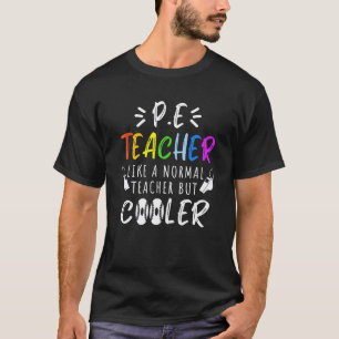 PE Teacher like a normal teacher but cooler back t T-Shirt