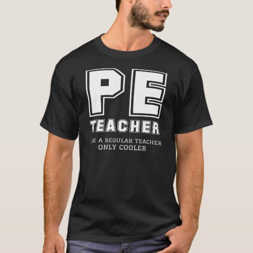 PE Teacher Like A Regular Teacher Only Cooler T_Shirt