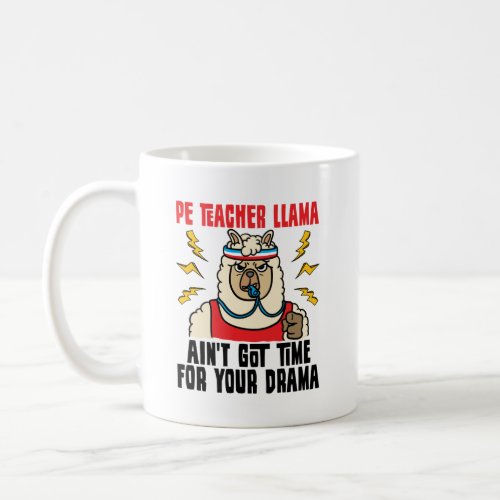 PE Teacher Llama Aint Got Time for Your Drama Coffee Mug