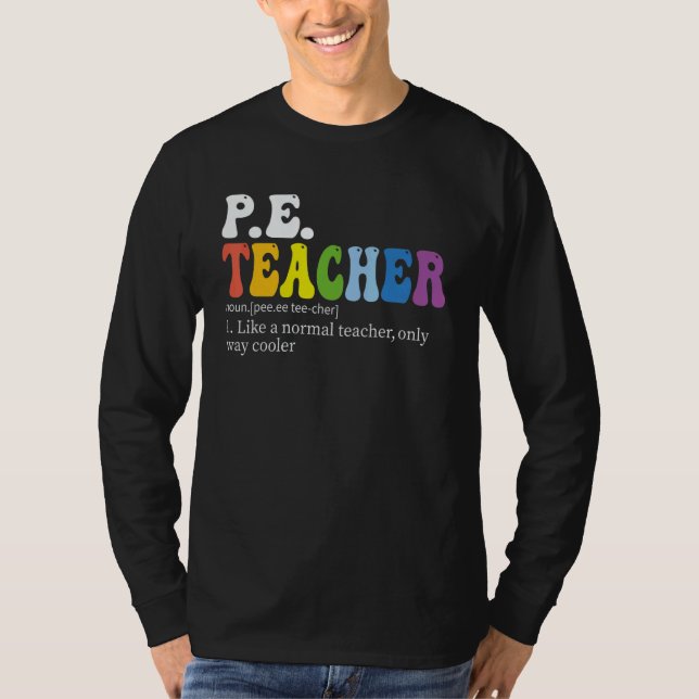 PE teacher Physical Education Teacher Definition g T-Shirt (Front)