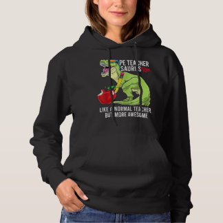 Pe Teacher Saurus Rex Like A Normal Teacher But Aw Hoodie