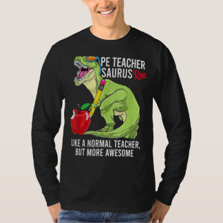 Pe Teacher Saurus Rex Like A Normal Teacher But Aw T-Shirt