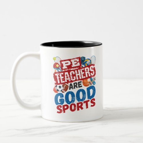PE Teachers Are Good Sports Phys Ed Teacher Two_Tone Coffee Mug