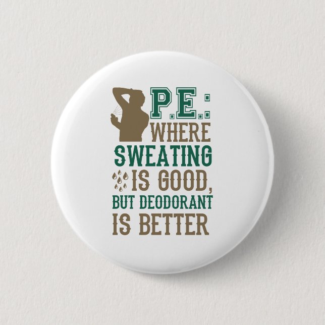 PE Where Sweating is Good Deodorant is Better Button (Front)