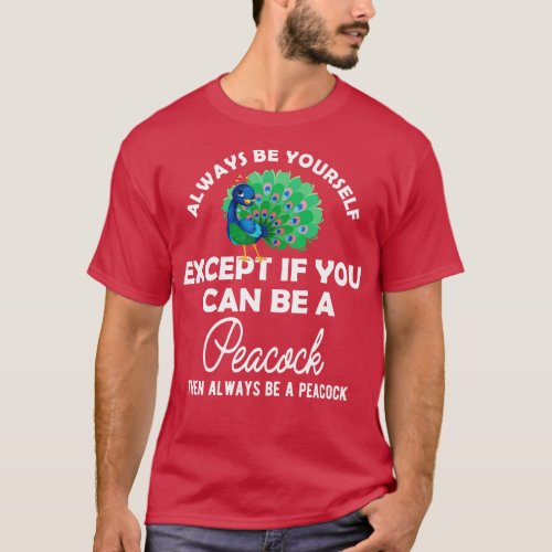 PeaAlways be yoursexcept if you can be peacock T_Shirt