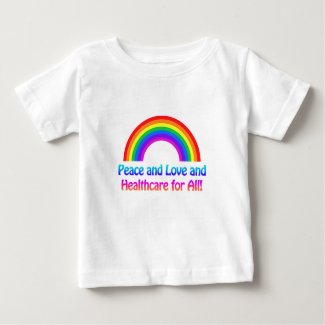 Peace and Love and Healthcare for All Rainbow Baby T-Shirt
