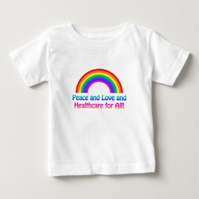 Peace and Love and Healthcare for All Rainbow Baby T-Shirt (Front)
