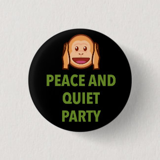 PEACE AND QUIET PARTY BUTTON