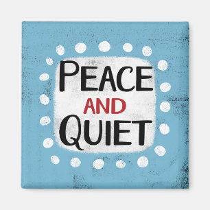 Peace And Quiet Refrigerator Magnet