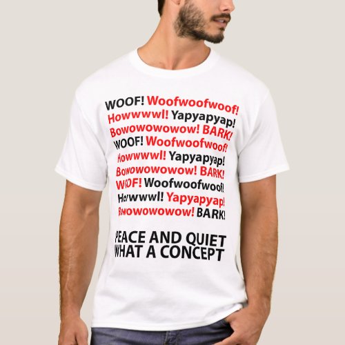 Peace and quiet _ what a concept T_Shirt