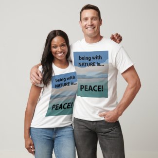 Peace Being With Nature is Peace T-Shirt