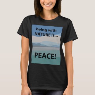 Peace Being With Nature is Peace T-Shirt