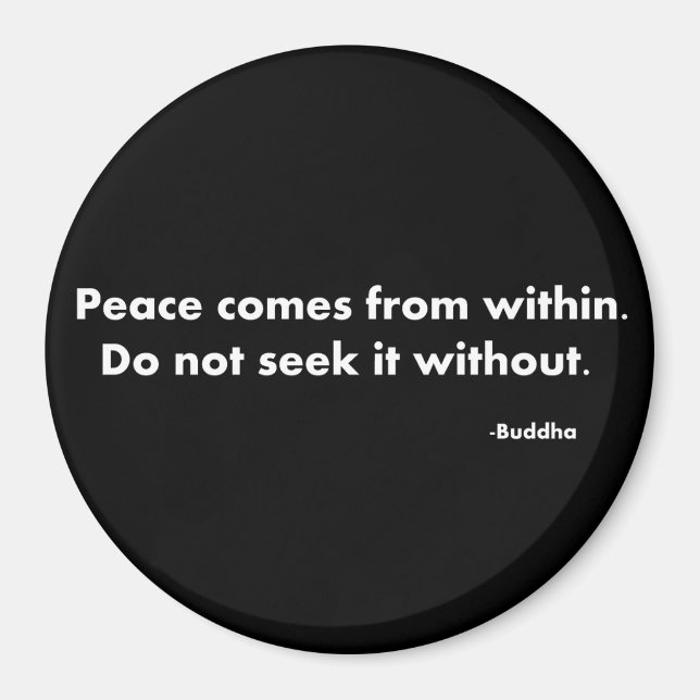 Peace comes from within do not seek it without. Bu Magnet (Front)