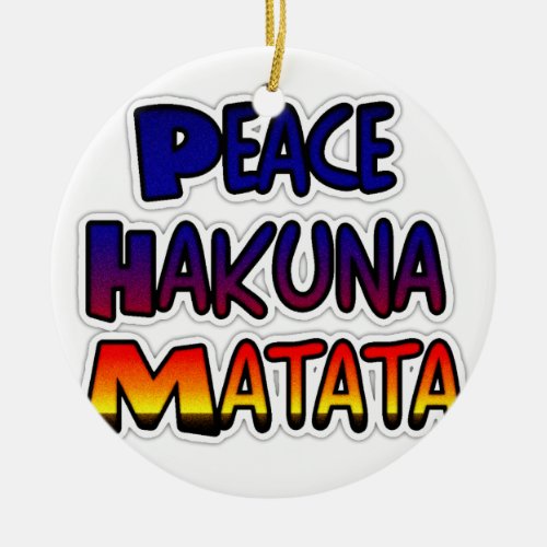 Peace Hakuna Matata Gifts Products Ceramic Ornament