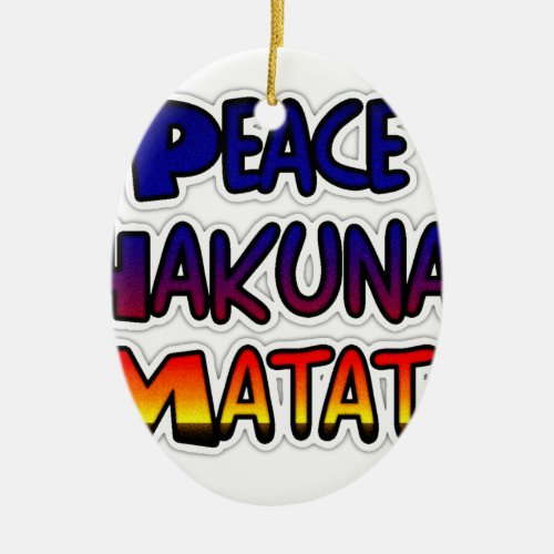 Peace Hakuna Matata Gifts Products Ceramic Ornament