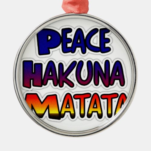 Peace Hakuna Matata Gifts Products Metal Ornament