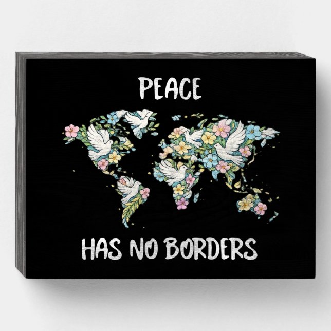 Peace Has No Borders Wooden Box Sign (Front Horizontal)