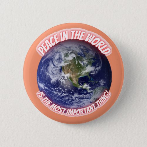 Peace in the World is the Most Important Thing  Button