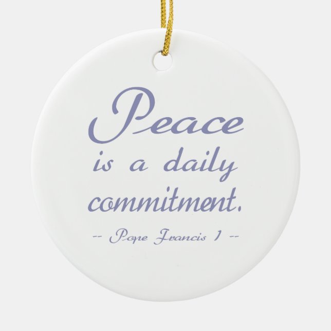 Peace Is A Daily Commitment Quote Ceramic Ornament (Front)