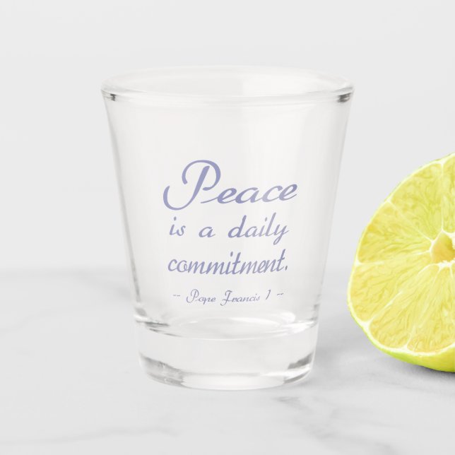 Peace Is A Daily Commitment Quote Shot Glass (Front)