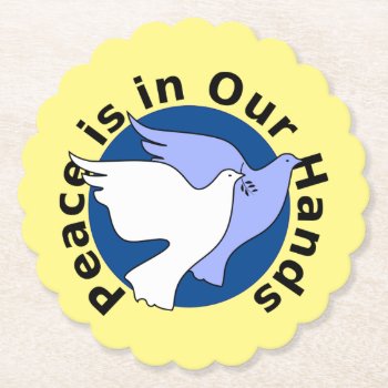 Peace Is In Our Hands  Paper Coaster by Awesoma at Zazzle