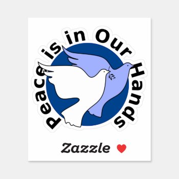 Peace Is In Our Hands Sticker by Awesoma at Zazzle