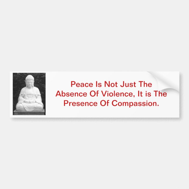 Peace Is Not Just The Absence Of Violence... Bumper Sticker (Front)