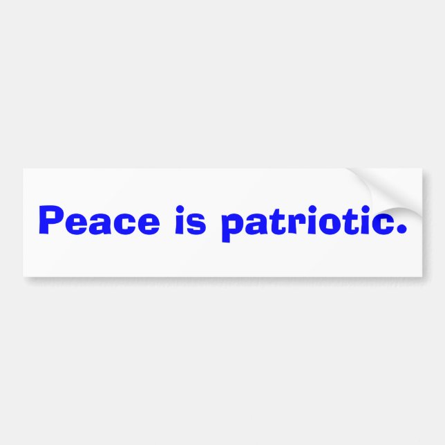 Peace is patriotic bumper sticker (Front)