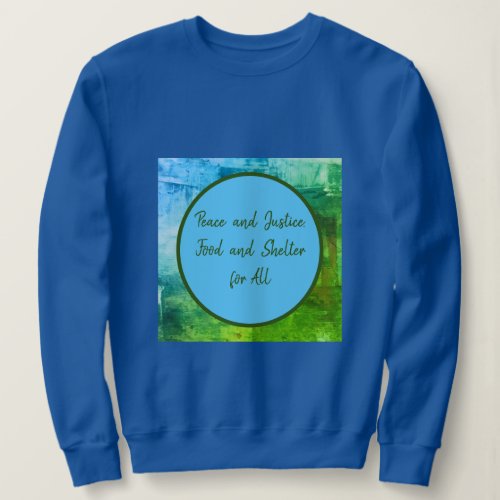 Peace  Justice Food  Shelter for All Sweatshirt