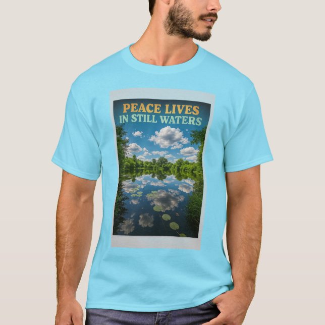 Peace Lives in Still Waters - Nature Reflection Qu T-Shirt (Front)