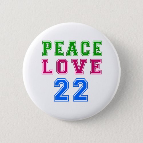 Peace Love 22 Birthday Designs Pinback Button