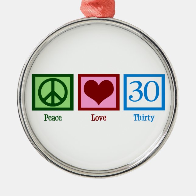 Peace Love 30th Birthday Cute Party Metal Ornament (Front)