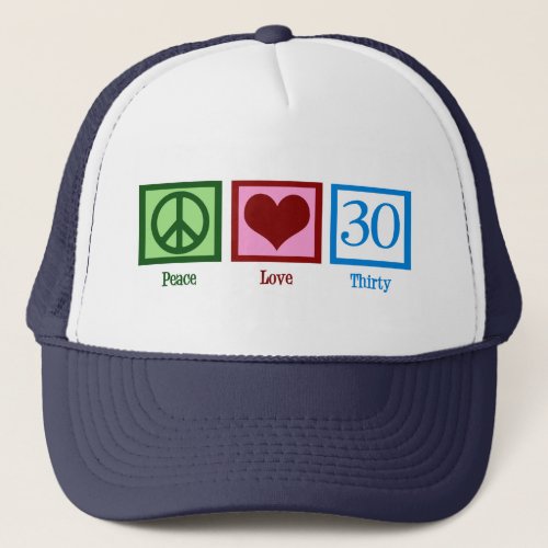 Peace Love 30th Birthday Cute Party Trucker Hat