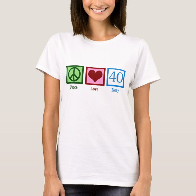 Peace Love 40th Birthday Cute Party T-Shirt (Front)