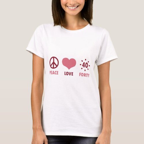 Peace Love 40th Birthday Gifts T_Shirt