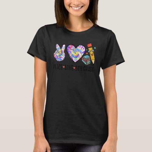 Peace Love 5th Grade Tie Dye Cute Back To School 1 T_Shirt