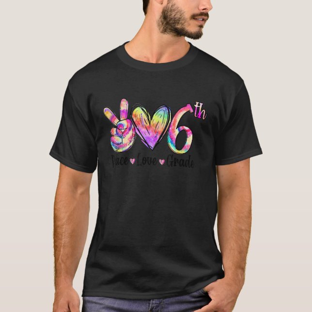 Peace Love 6th Grade Tie Dye Back To School Teache T-Shirt (Front)