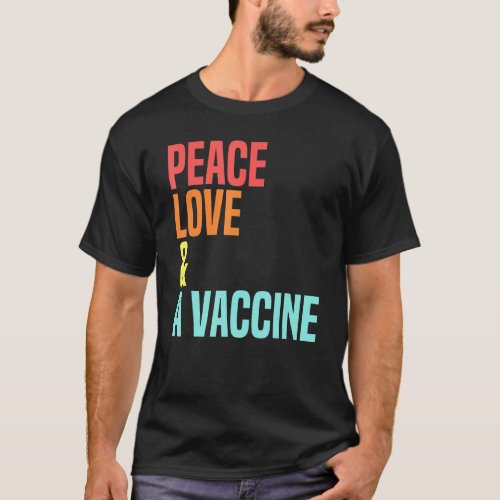 Peace Love A Vaccine Vaccination Awareness Retro D T_Shirt