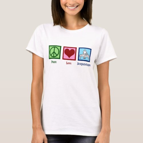 Peace Love Acupuncture Womens T_Shirt