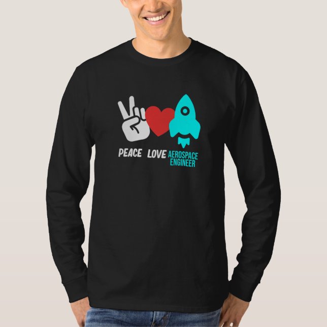 Peace Love Aerospace Engineer Rocket Engineering G T-Shirt (Front)