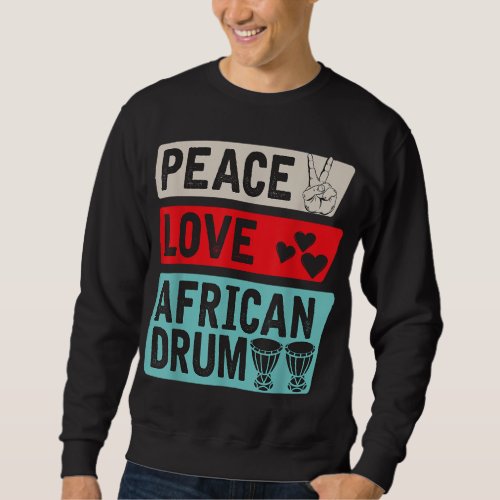 Peace Love African Drum Music Instrument Drummer Sweatshirt