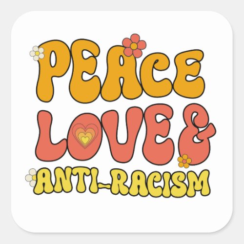 Peace Love and Anti_Racism Square Sticker