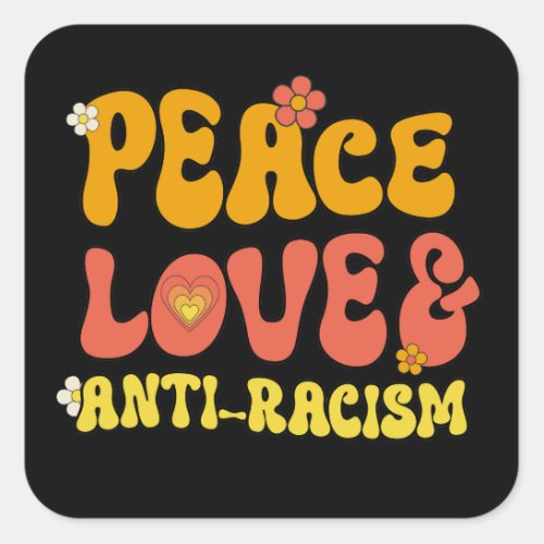 Peace Love and Anti_Racism Square Sticker