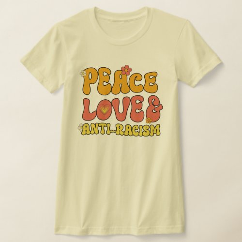 Peace Love and Anti_Racism T_Shirt