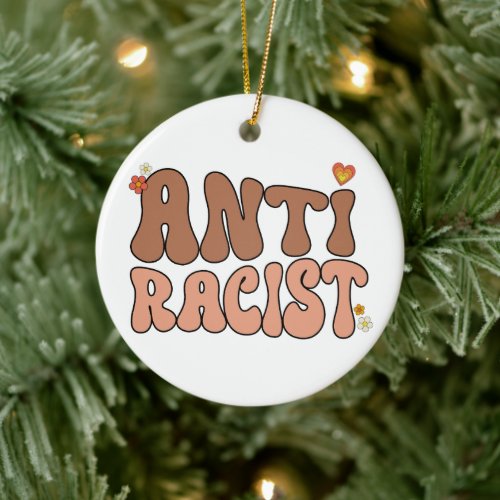 Peace Love and Anti_Racist Ceramic Ornament