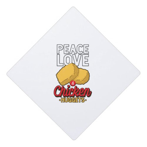 Peace Love And Chicken Nuggets Fried Chicken Lover Graduation Cap Topper